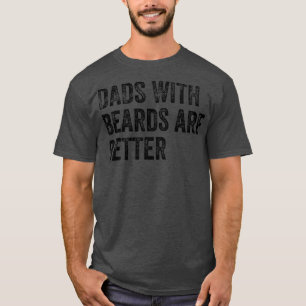 Vatertag Geschenke Väter mit Bärten sind besser Ba T-Shirt