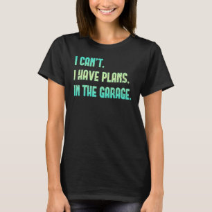 Vatertag Ich kann keine Pläne in der Garage Auto T-Shirt