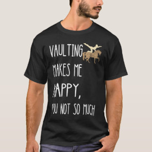 Vaulting macht mich glücklich, dass du nicht so vi T-Shirt