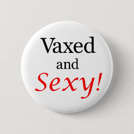 Vaxed und Sexy! Button