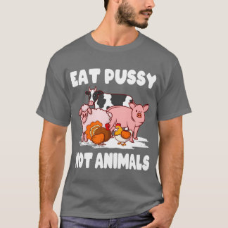 Vegan Environment Animal Ware Eat Pussy Not Ani re T-Shirt