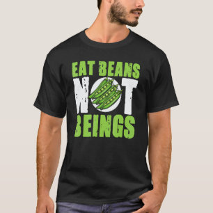 Vegan Essen Bohnen Keine Wesen Pflanzliche Lebensm T-Shirt