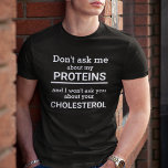 Vegan frag mir nicht von meinem Protein personalis T-Shirt<br><div class="desc">Dieser minimalistische lustige T - Shirt mit der anpassbaren Formulierung "frag mir nicht über meine Proteine und ich frag dir nichts über deinen Cholesterin" in weißer Schrift auf schwarzem Hintergrund ist das perfekte Geschenk für jedes vegane.</div>