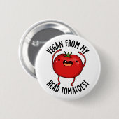 Vegan From My Head Tomatoes Funny Veggie Pun  Button (Vorne & Hinten)