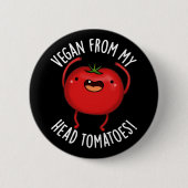 Vegan From My Head Tomatoes Veggie Pun Dark BG Button (Vorderseite)