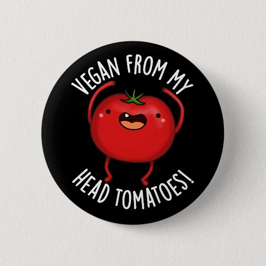 Vegan From My Head Tomatoes Veggie Pun Dark BG Button (Vorderseite)