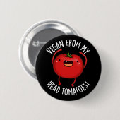 Vegan From My Head Tomatoes Veggie Pun Dark BG Button (Vorne & Hinten)