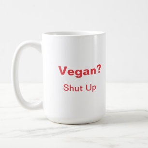 Vegan? Halt den Mund! Kaffeetasse