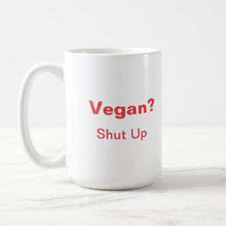 Vegan? Halt den Mund! Kaffeetasse