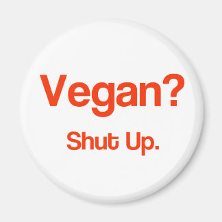 Vegan? Halt den Mund! Magnet