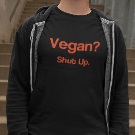 Vegan? Halt den Mund! T-Shirt