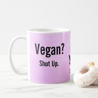 Vegan? Halt den Mund! Tasse
