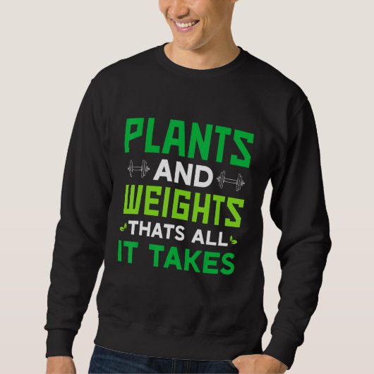Vegan Plants And Weights Thats All It Takes Sweatshirt (Vorderseite)