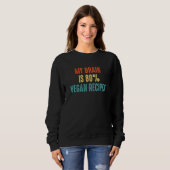 Vegan recipes  My Brain is 80 Sweatshirt (Vorne ganz)