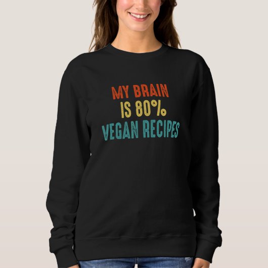 Vegan recipes  My Brain is 80 Sweatshirt (Vorderseite)