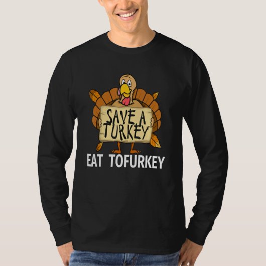 Vegan Thanksgiving Save a Turkey Eat Tofurkey for T-Shirt (Vorderseite)