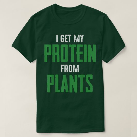 Vegan Vegetarian I get protein from pflanzliche Pf T-Shirt (Design vorne)