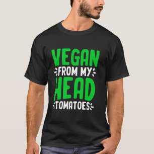 Vegan von meinem Kopf Tomaten/Paradeiser Pflanze a T-Shirt