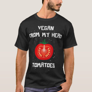 Vegan von meinem Kopf Tomaten Shirt Funny Vegetari