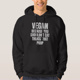 Vegan, weil man Dinge, die Gekackt sind, nicht ess Hoodie