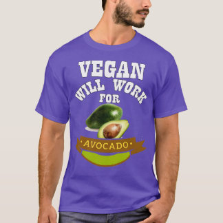 Vegan Will arbeiten für Avocado T-Shirt
