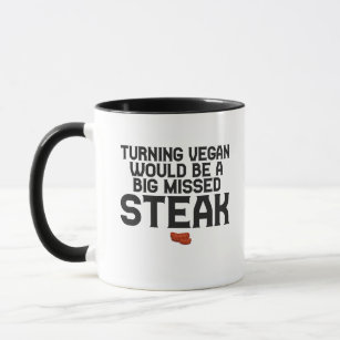Vegan zu drehen wäre ein großer verpasster Steak F Tasse