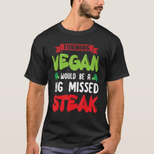 Vegane Wende wäre große verpasste Steak Vegetarier T-Shirt