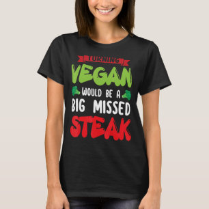 Vegane Wende wäre große verpasste Steak Vegetarier T-Shirt