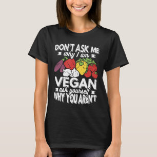 Veganen Dont Fragte mir, warum ich Vegane Pflanze- T-Shirt
