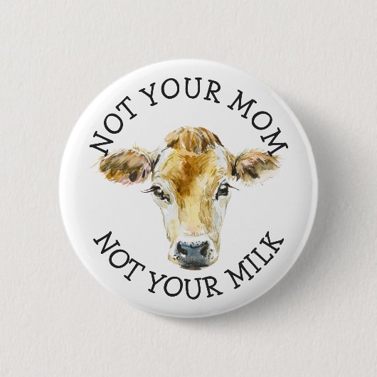 Veganer Aktivist | Nicht Ihre Milch nicht Ihre Mam Button (Vorderseite)