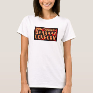 Veganer T - Shirt - Mach dir keine Sorgen, sei glü