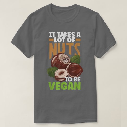 Veganismus Vegetarier es braucht eine Menge Nuts T-Shirt (Design vorne)