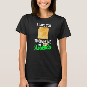 Vegans trauen sich, mich mit Avocado Toast zu bede T-Shirt