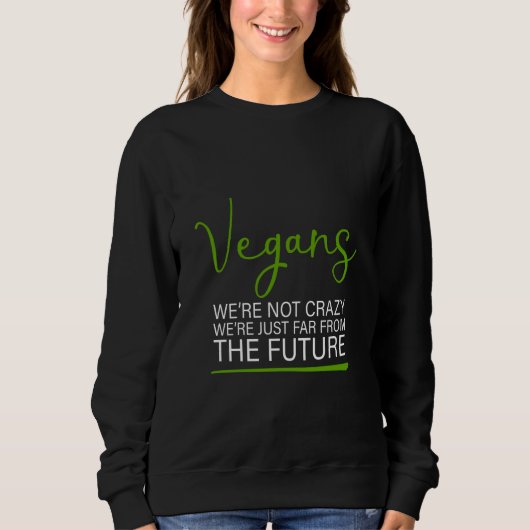 Vegans We're Not Crazy We're Just Far From The Fut Sweatshirt (Vorderseite)