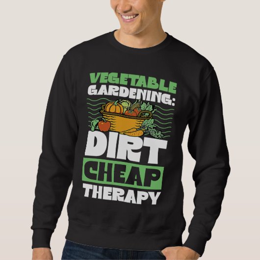Vegetable Gardening Dirt Cheap Therapy  Cute Garde Sweatshirt (Vorderseite)