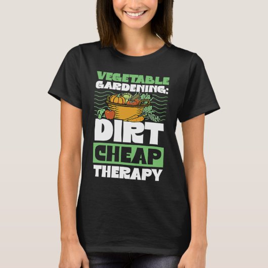 Vegetable Gardening Dirt Cheap Therapy Cute Garde T-Shirt (Vorderseite)