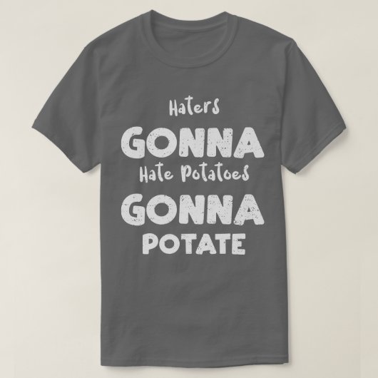 Vegetables Haters Gonna Hate Potatoes Gonna Potate T-Shirt (Design vorne)