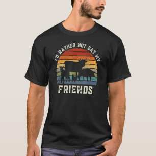 Vegetarier Ich Würde Lieber Nicht Meine Freunde Es T-Shirt