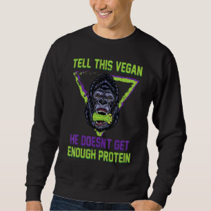 Vegetarier - Sagen Sie dies Vegan, er wird nicht g Sweatshirt