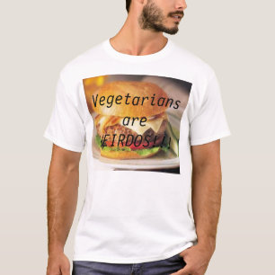 Vegetarier sind WEIRDOS!!! T-Shirt