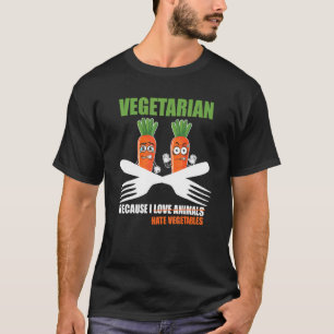 Vegetarier, weil ich Gemüse hasse T-Shirt