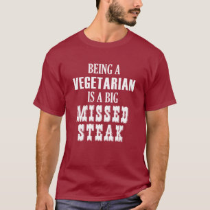 Vegetarier zu sein, ist ein großer vermisster Stea T-Shirt