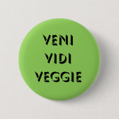 Veni Vidi Veggie Button (Vorderseite)