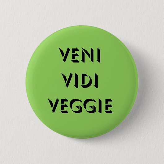 Veni Vidi Veggie Button (Vorderseite)