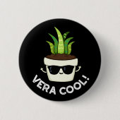 Vera Cool Funny Aloe Vera Pun Dark BG Button (Vorderseite)