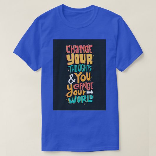 Verändere deine Gedanken und du änderst deine Welt T-Shirt (Design vorne)