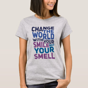 Verändere die Welt mit deinem Lächeln, nicht mit d T-Shirt