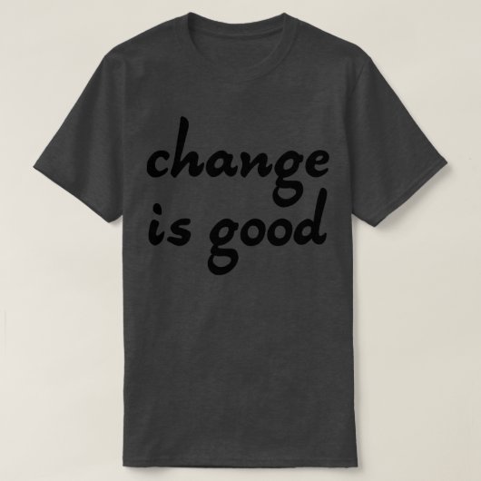 Veränderung ist gut 4 T-Shirt (Design vorne)