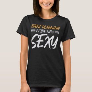 Veranstaltungsplanung ist der neue sexy Event Hoch T-Shirt