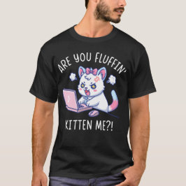 Veräppelst du mich, kleines Kätzchen - Süßer Büroh T-Shirt